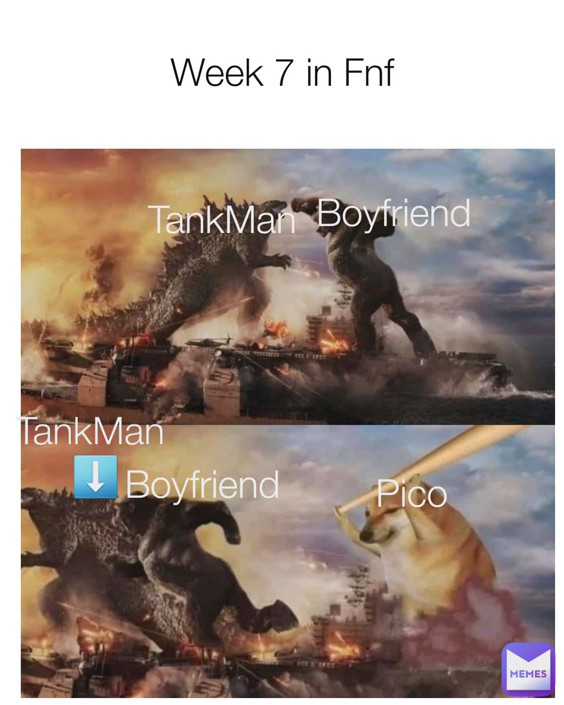 Week 7 in Fnf Boyfriend  TankMan  Pico TankMan  Boyfriend  Pico TankMan 
⬇️ Boyfriend 