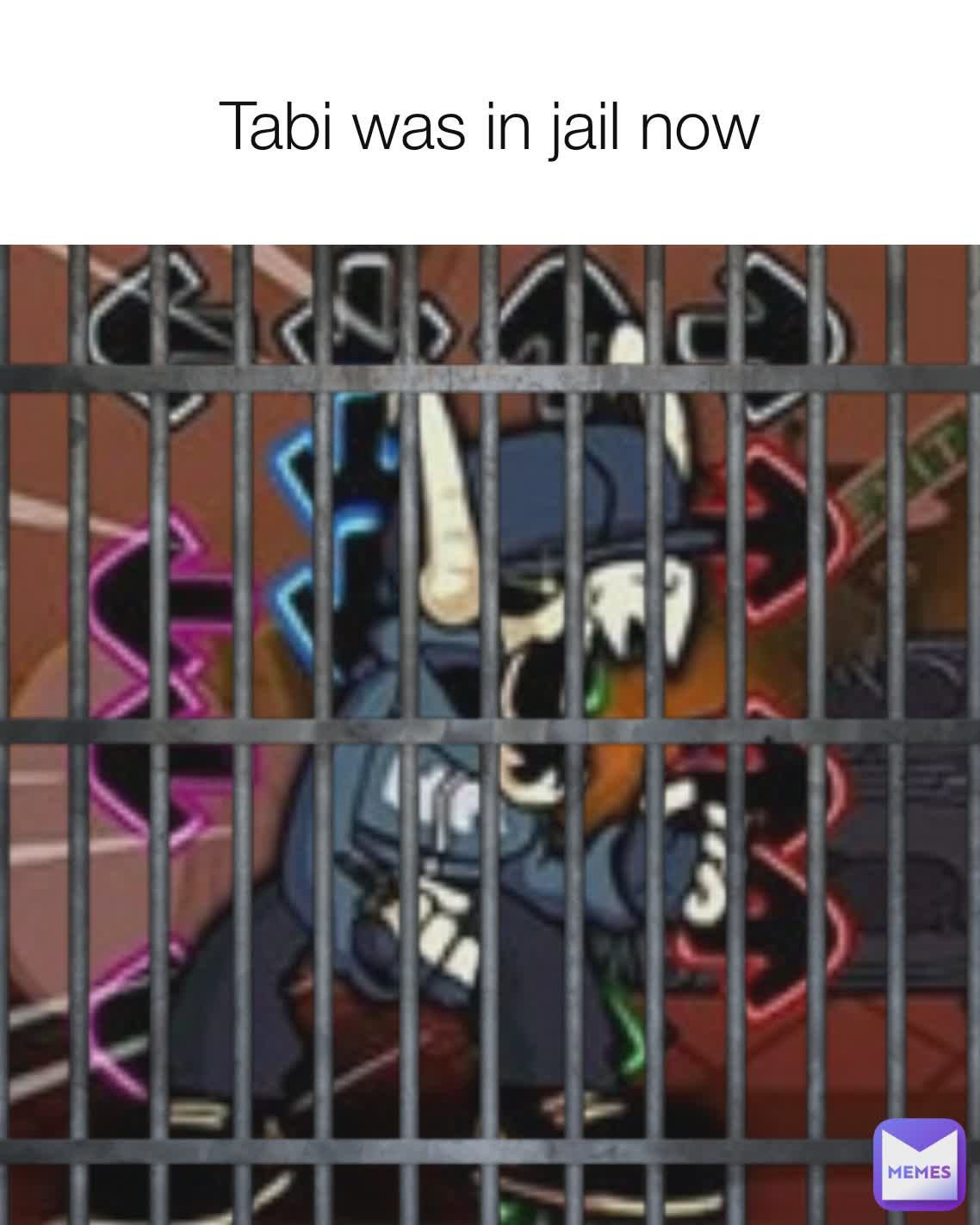 Tabi was in jail now