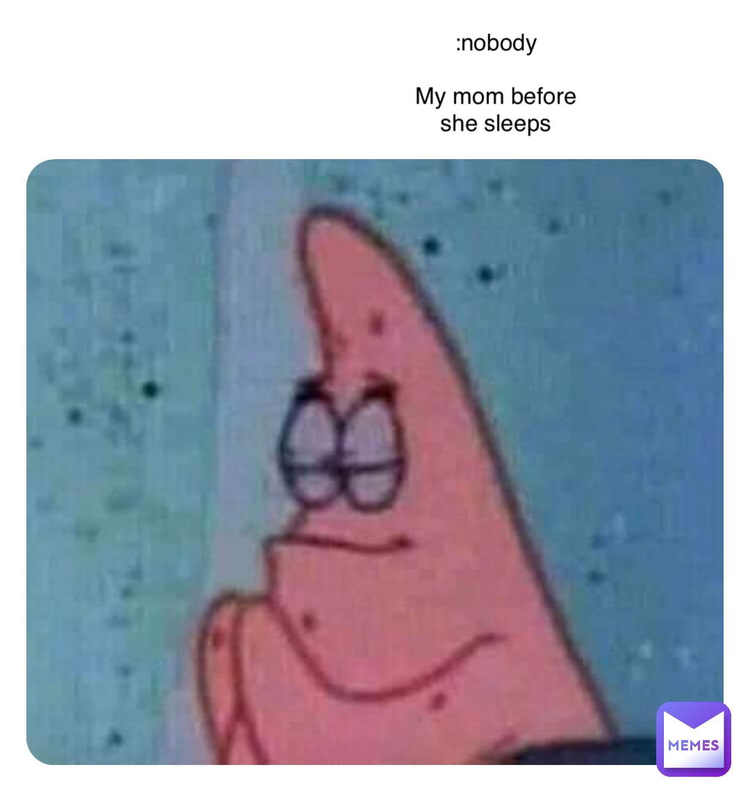 Double tap to edit :nobody

My mom before she sleeps