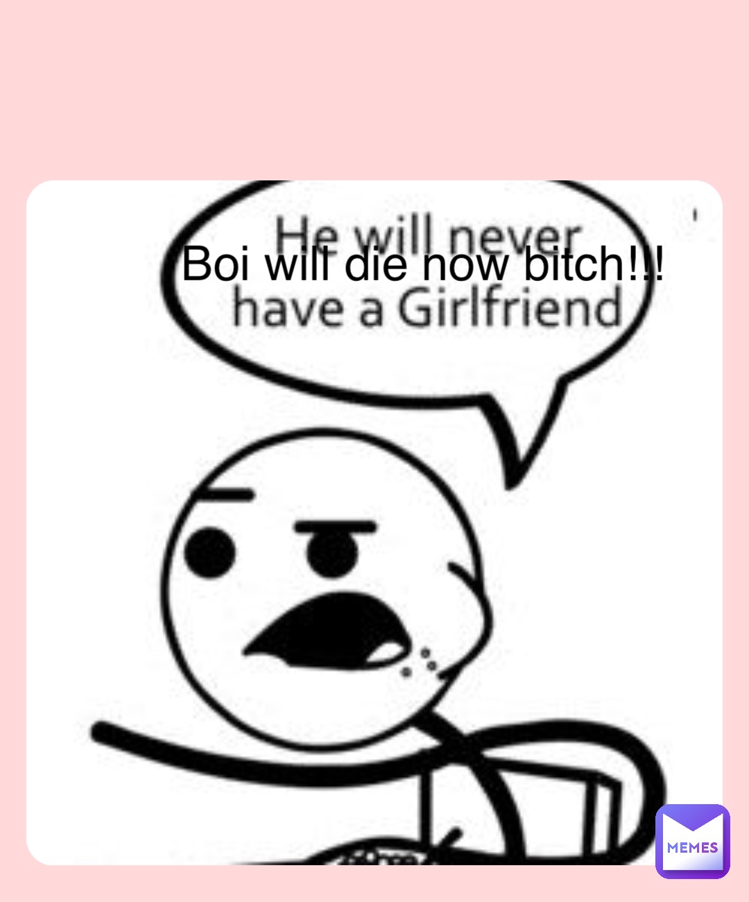 Double tap to edit Boi will die now BITCH!!!
