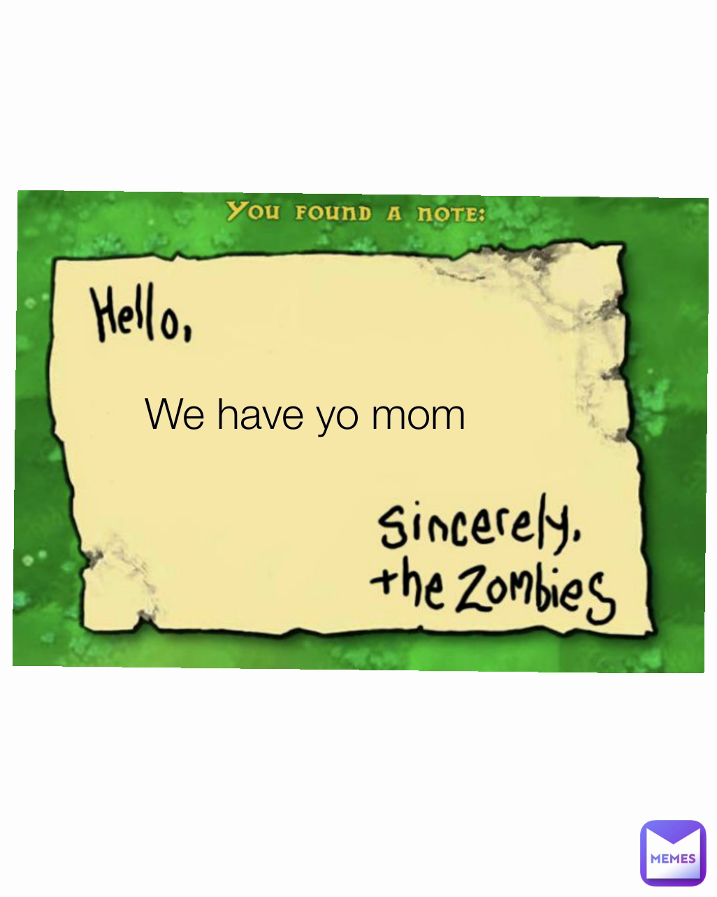 We have yo mom