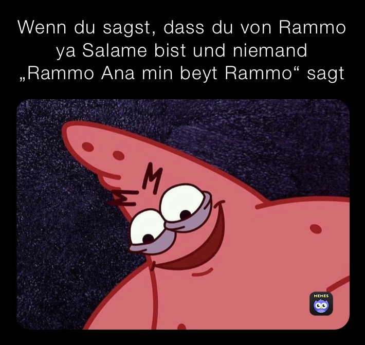 Wenn du sagst, dass du von Rammo ya Salame bist und niemand „Rammo Ana min beyt Rammo“ sagt