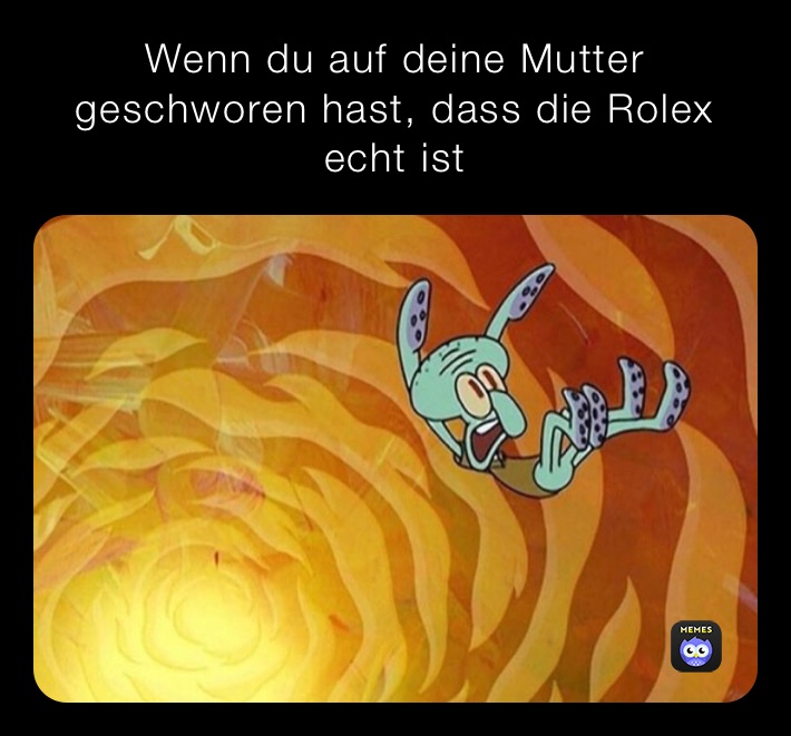 Wenn du auf deine Mutter geschworen hast, dass die Rolex echt ist