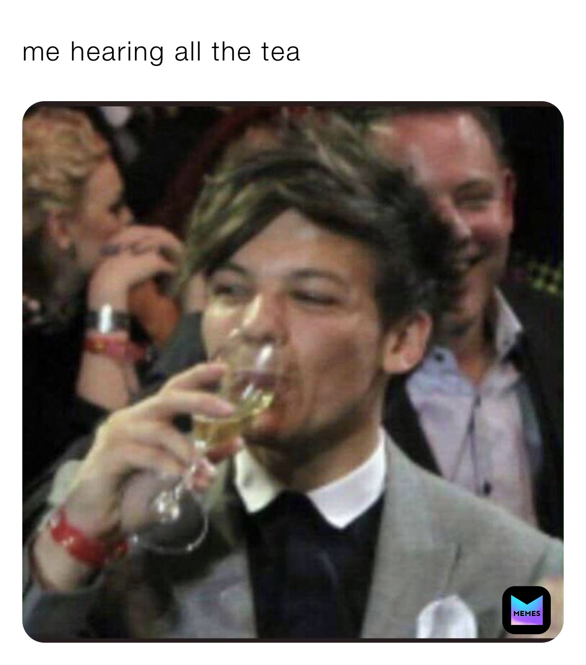 me hearing all the tea 