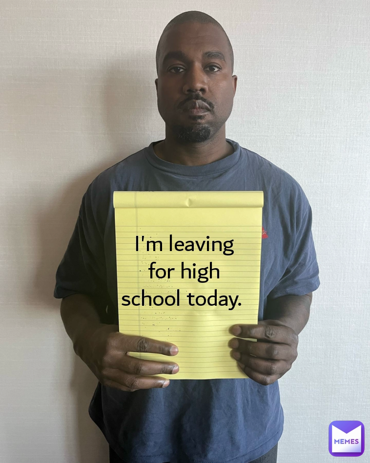 I'm leaving for high school today. 