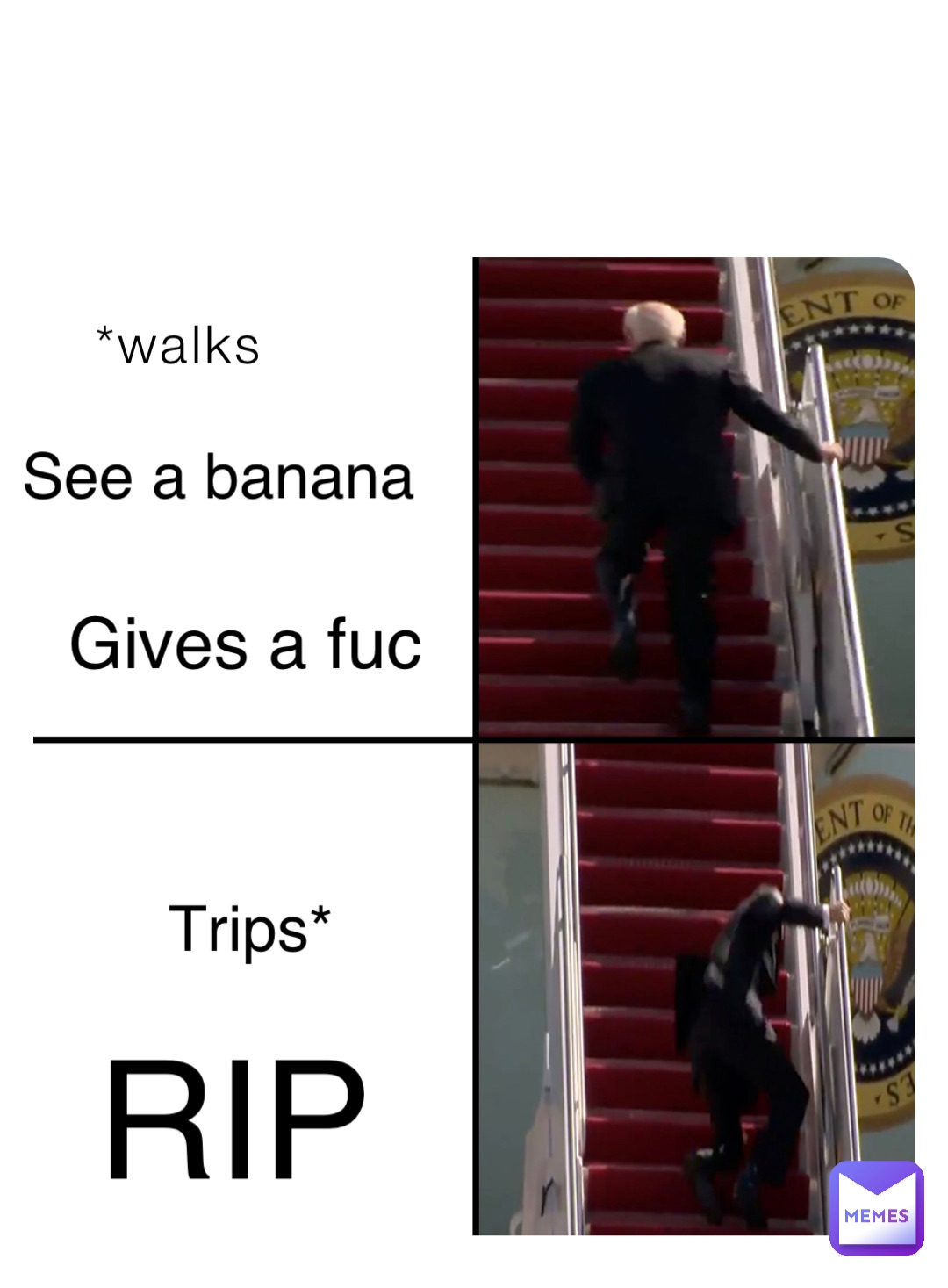 *walks See a banana Gives a fuc Trips* RIP