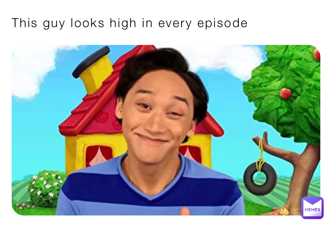 This guy looks high in every episode