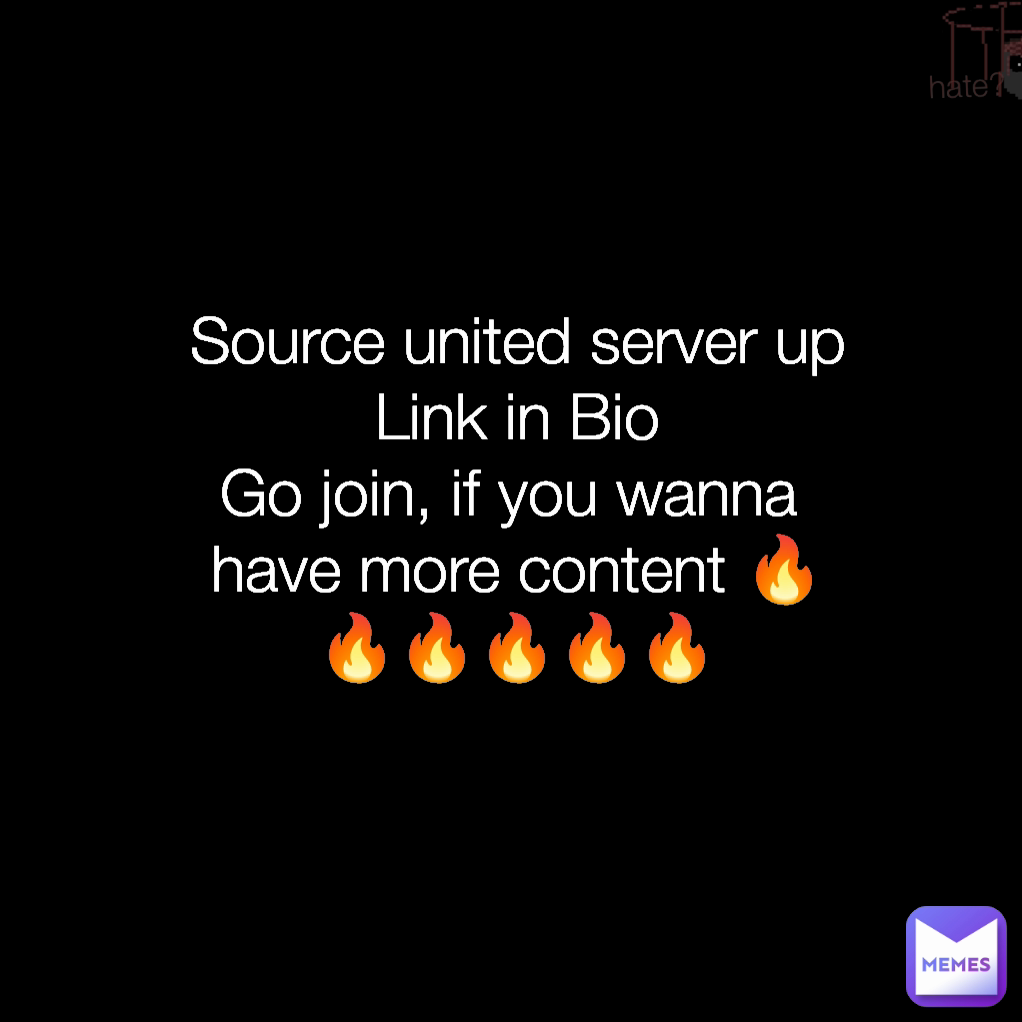 hate? Source united server up
Link in Bio
Go join, if you wanna 
have more content 🔥🔥🔥🔥🔥🔥