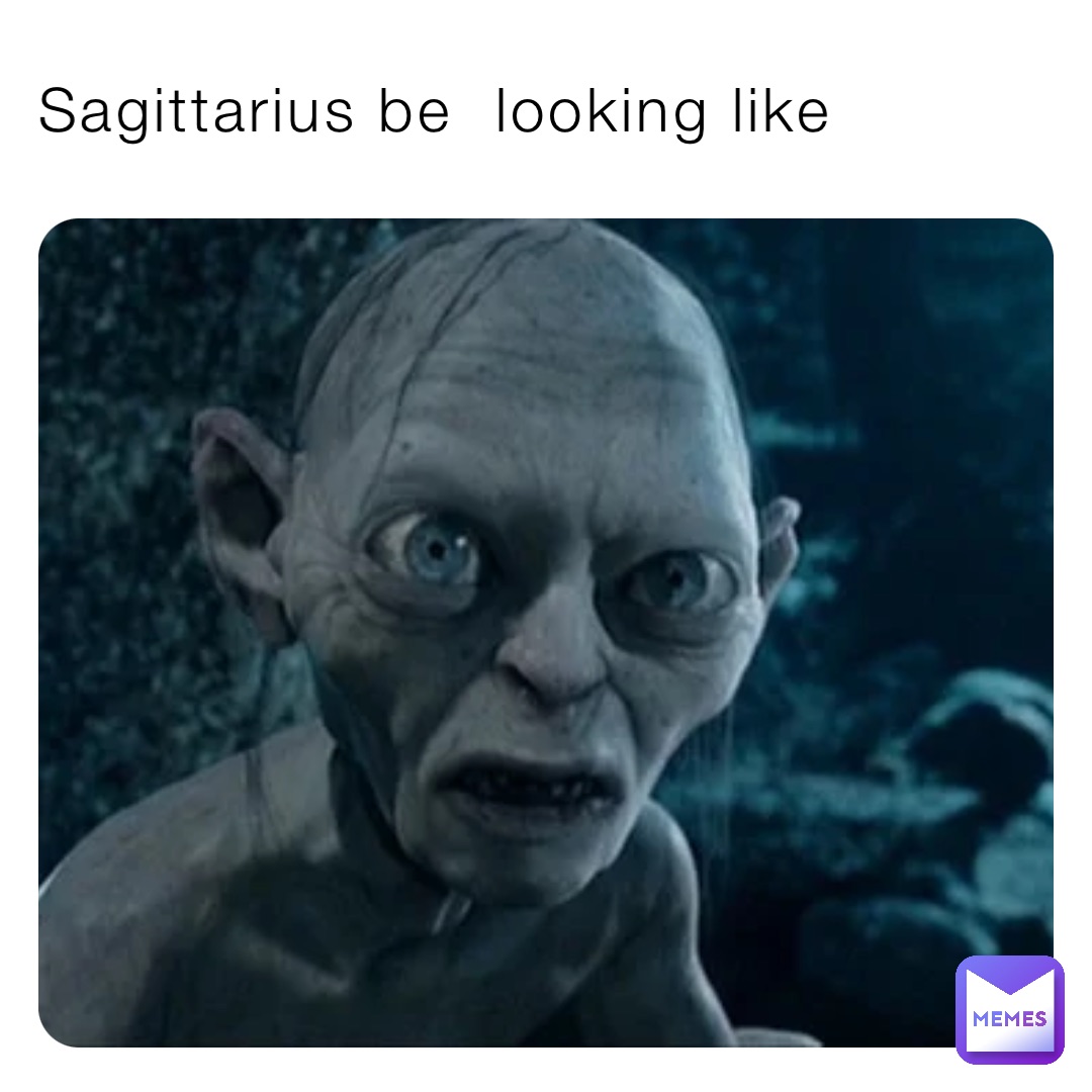 Sagittarius be  looking like