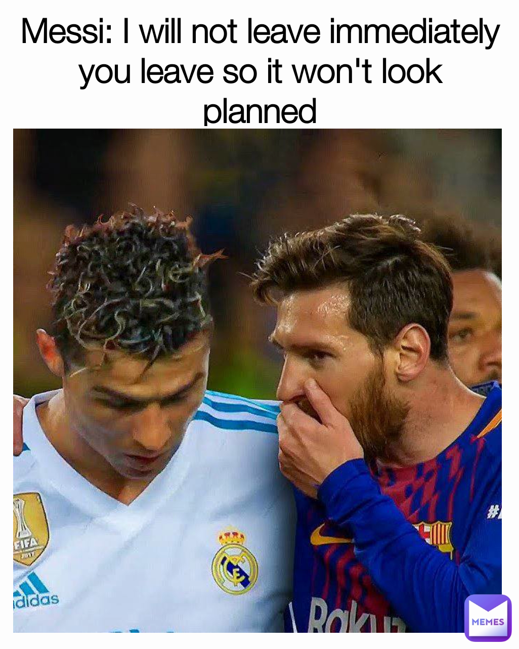 Messi: I will not leave immediately you leave so it won't look planned
