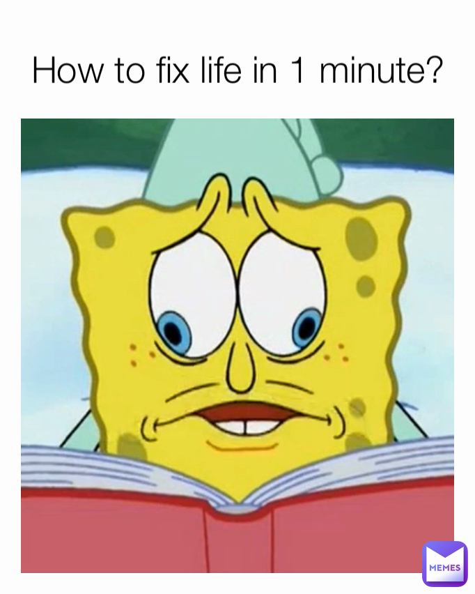 How to fix life in 1 minute?