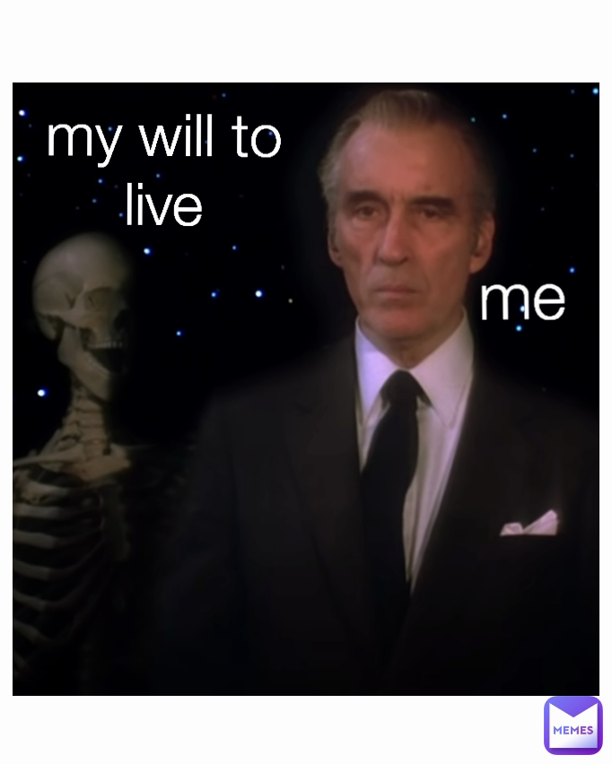 me my will to live