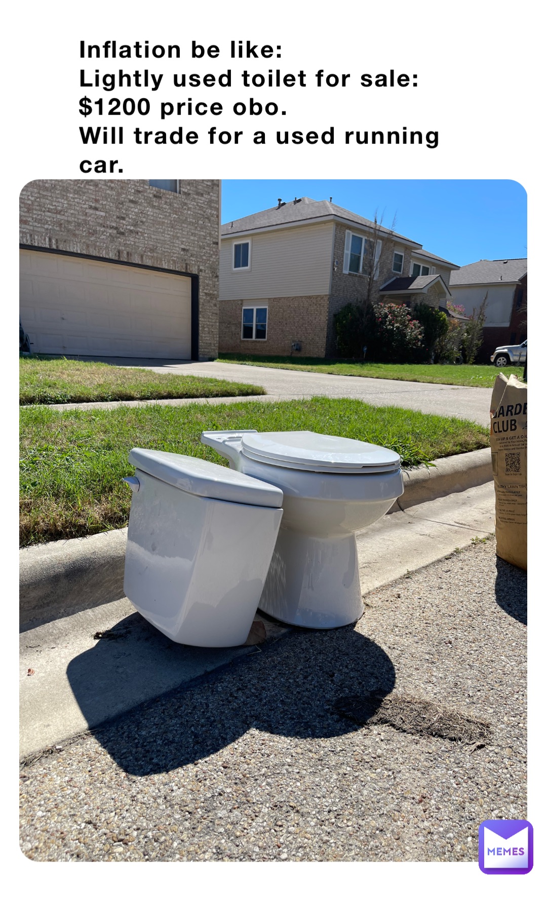 Inflation be like:
Lightly used toilet for sale: $1200 price obo.
Will trade for a used running car.