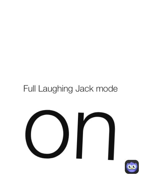 Full Laughing Jack mode on 
