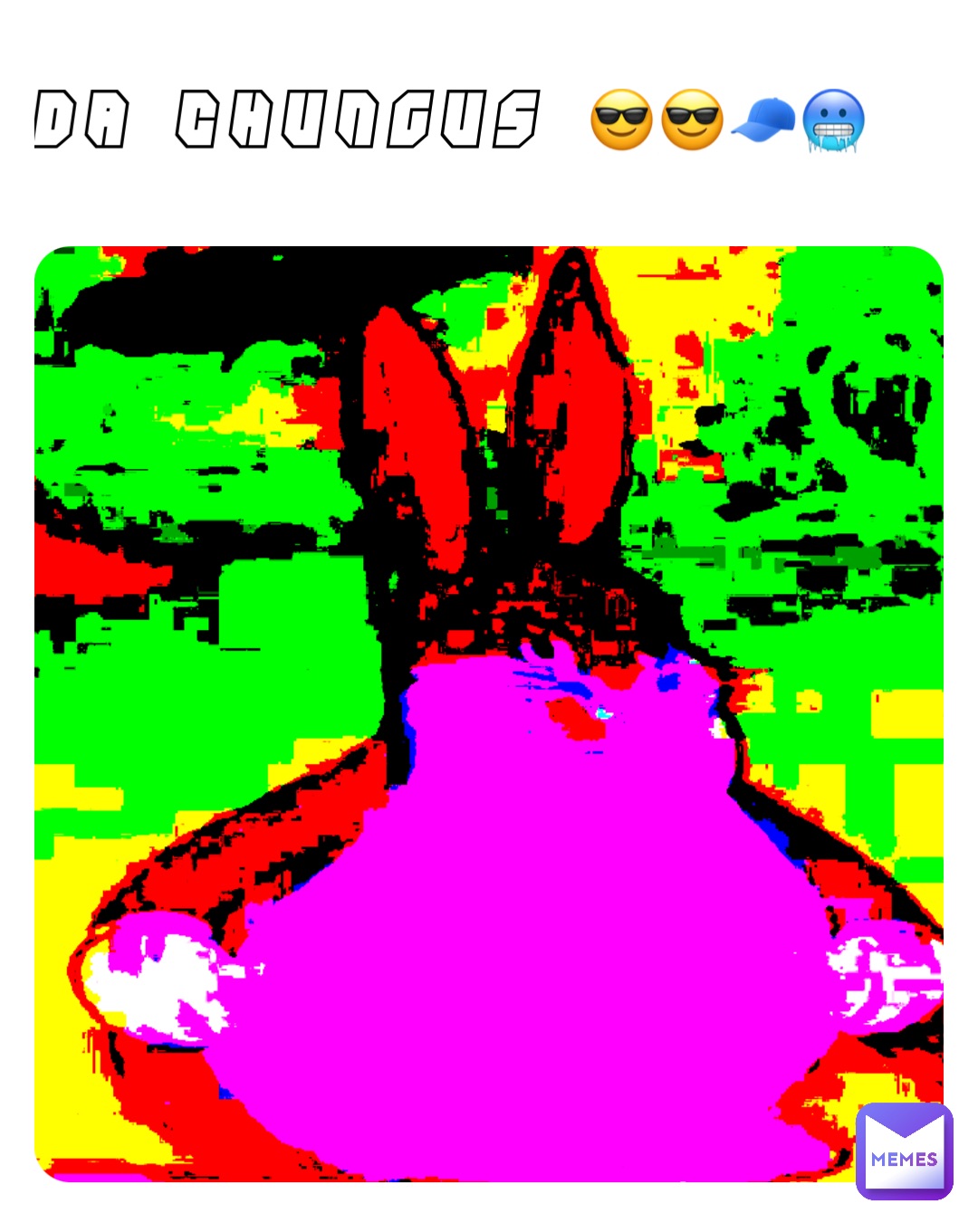 DA CHUNGUS 😎😎🧢🥶