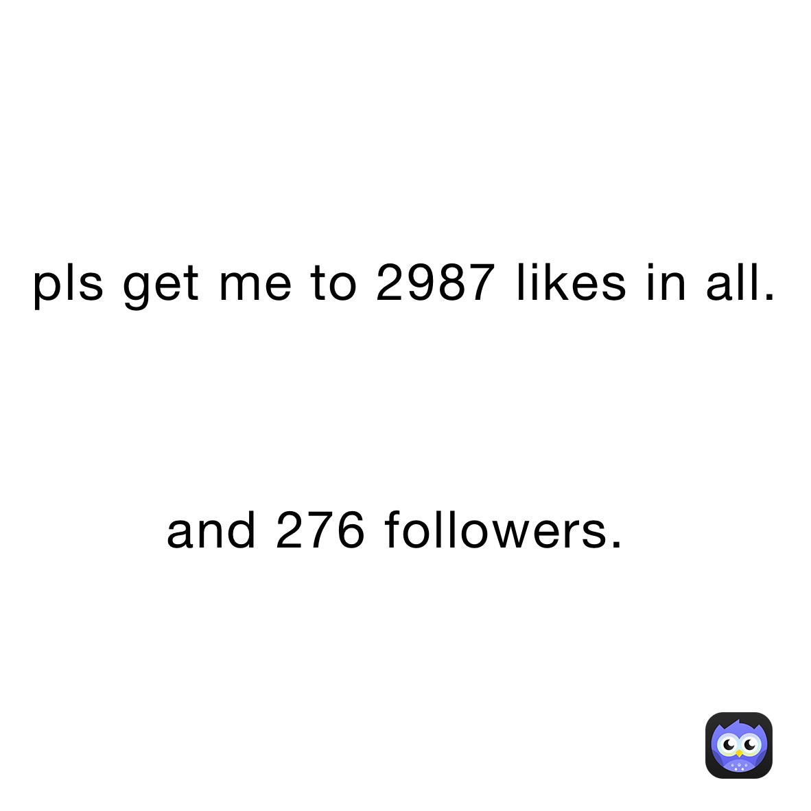 pls get me to 2987 likes in all. 



and 276 followers. ￼