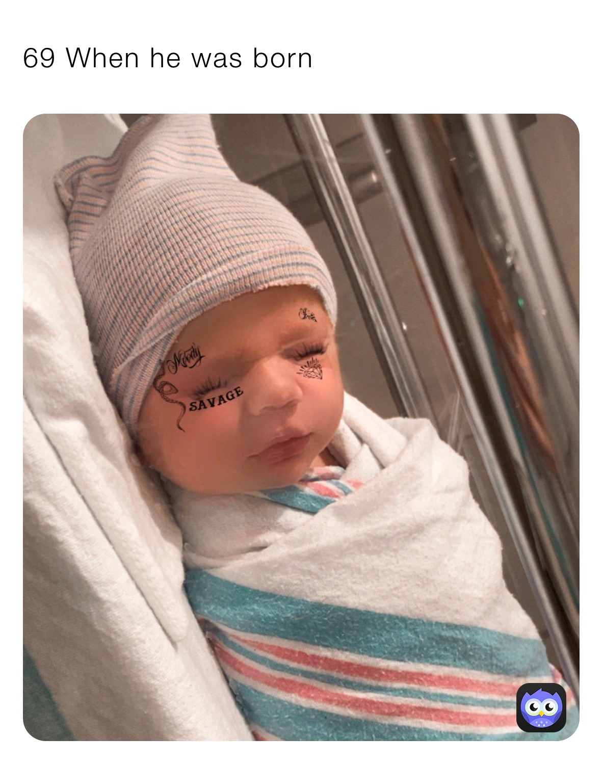 69 When he was born￼￼