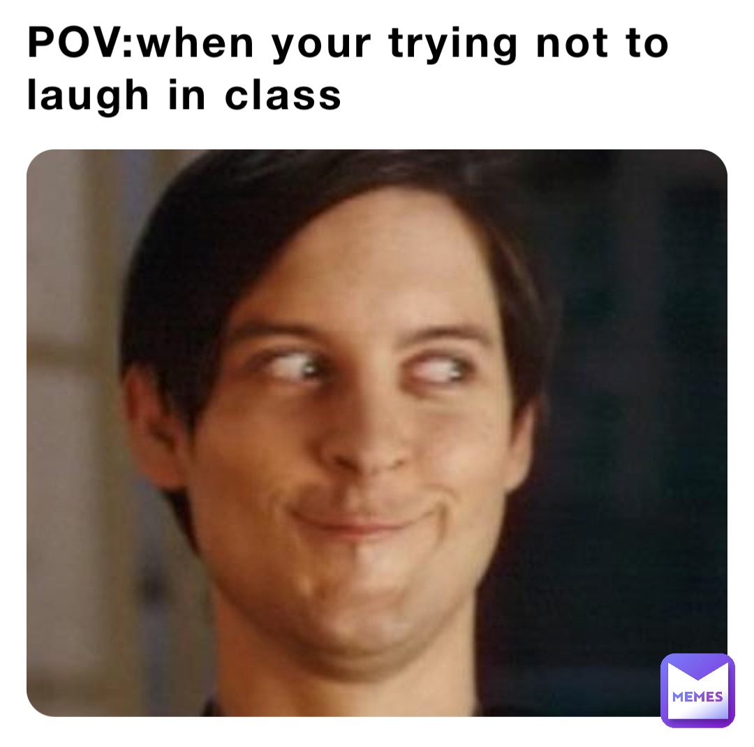 POV:when your trying not to laugh in class | @goofy_boofy123 | Memes