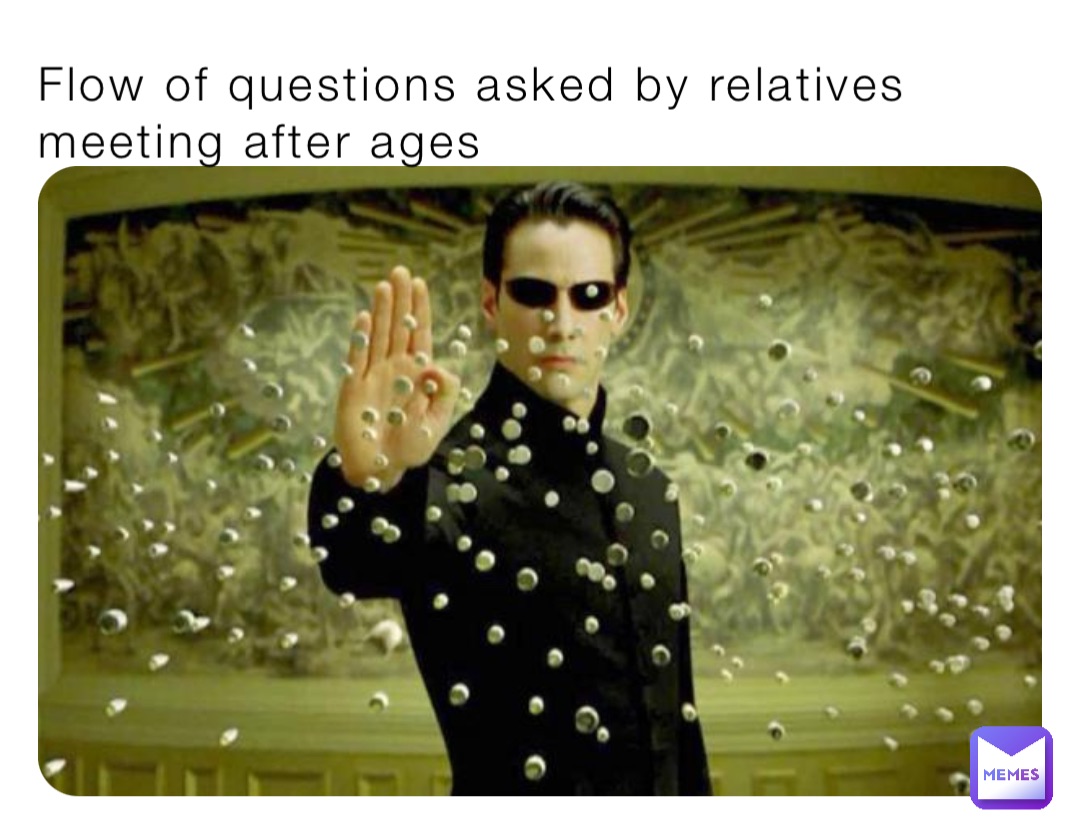 Flow of questions asked by relatives meeting after ages