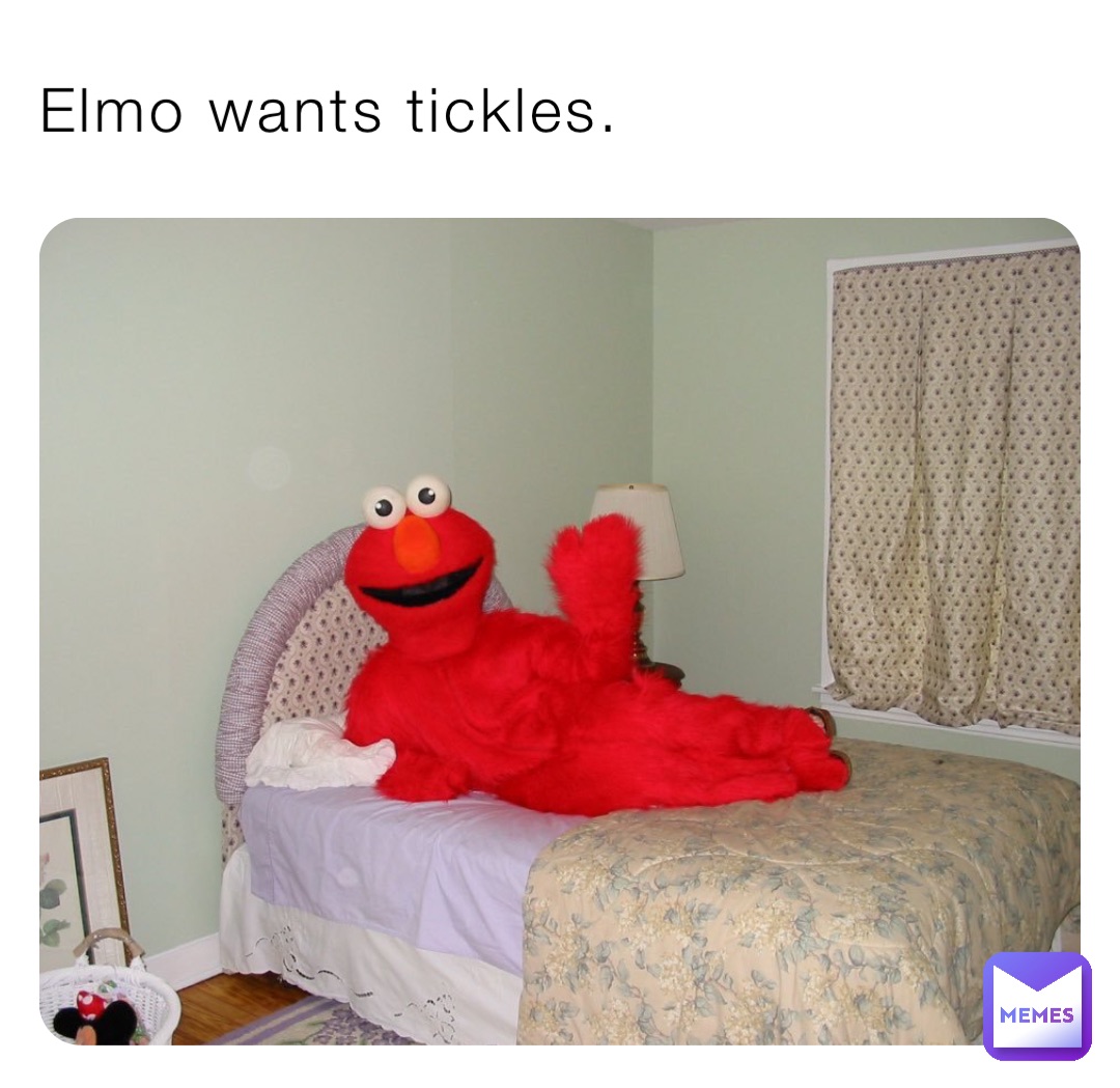 Elmo wants tickles.