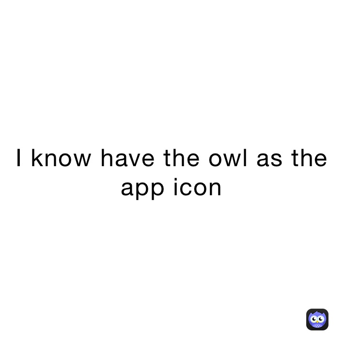 I know have the owl as the app icon