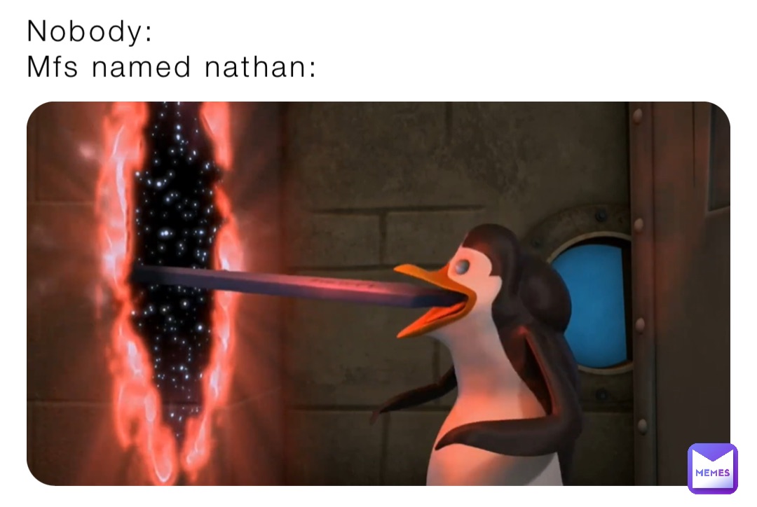 Nobody:
Mfs named nathan: