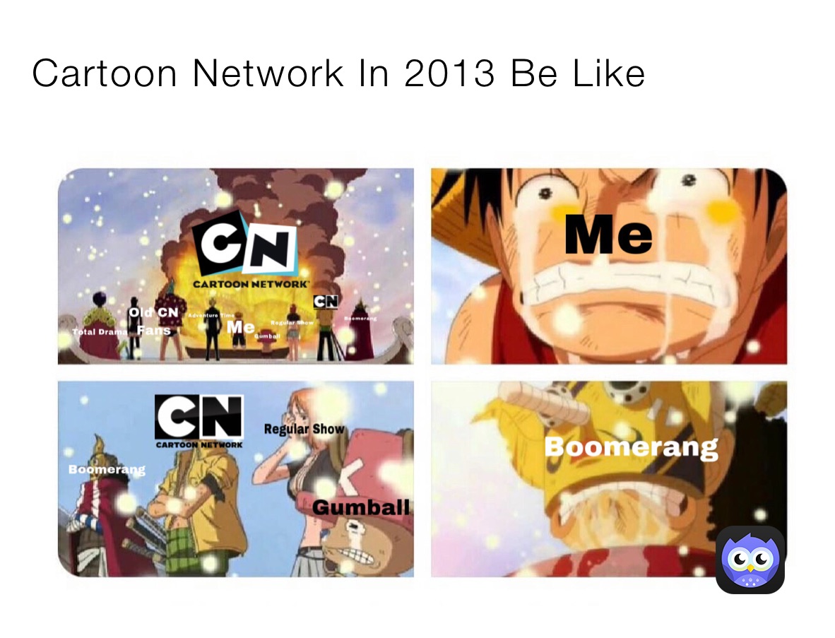 Cartoon Network In 2013 Be Like 