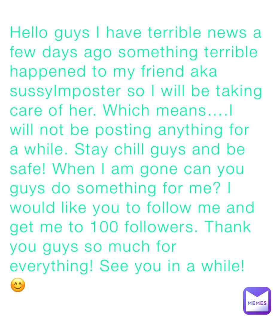 See you guys in a while! And please do my favor I would really appreciate it while I’m gone!