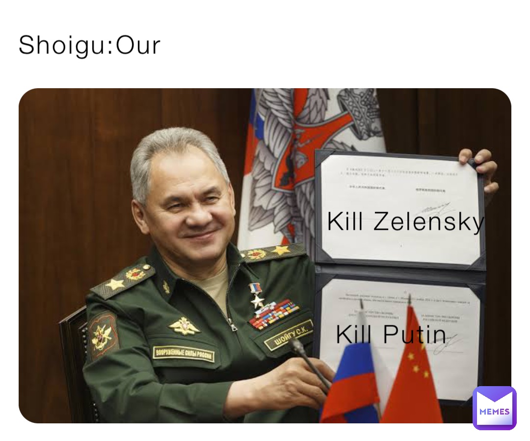 Shoigu:Our Kill Zelensky Kill Putin