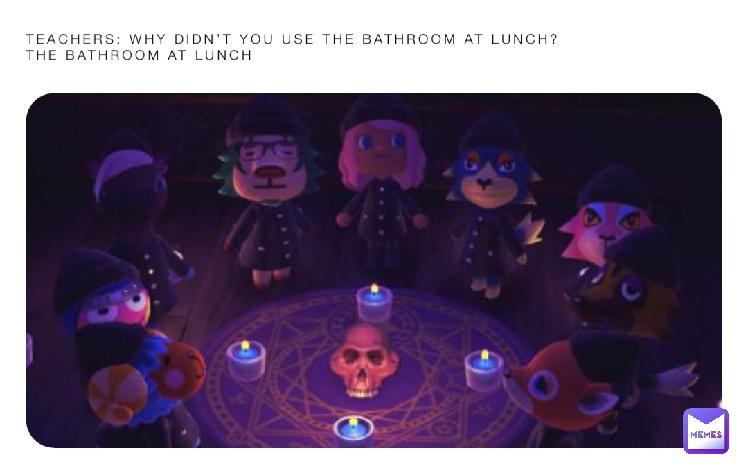 Teachers: Why didn’t you use the bathroom at lunch?
The bathroom at lunch