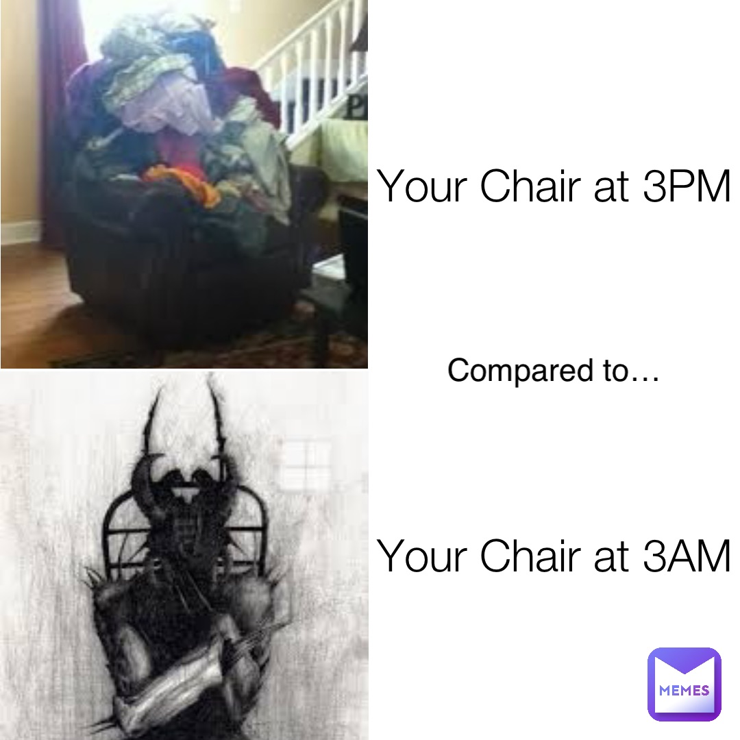 Your Chair at 3PM Compared to… Your Chair at 3AM