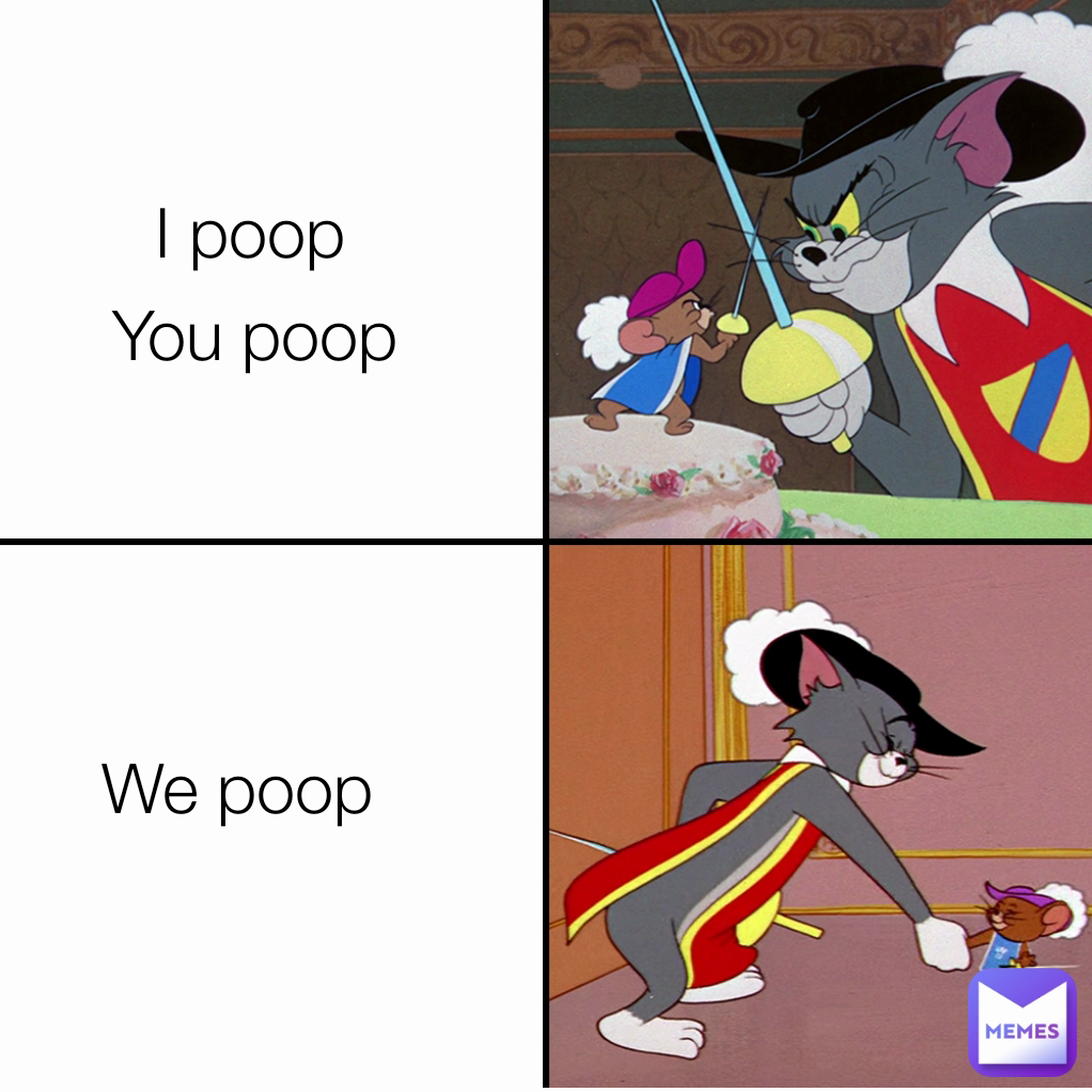 You poop I poop We poop