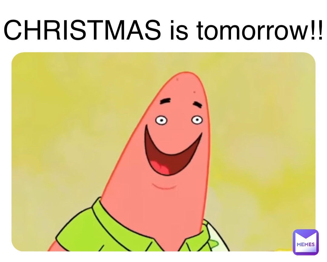 CHRISTMAS is tomorrow!!