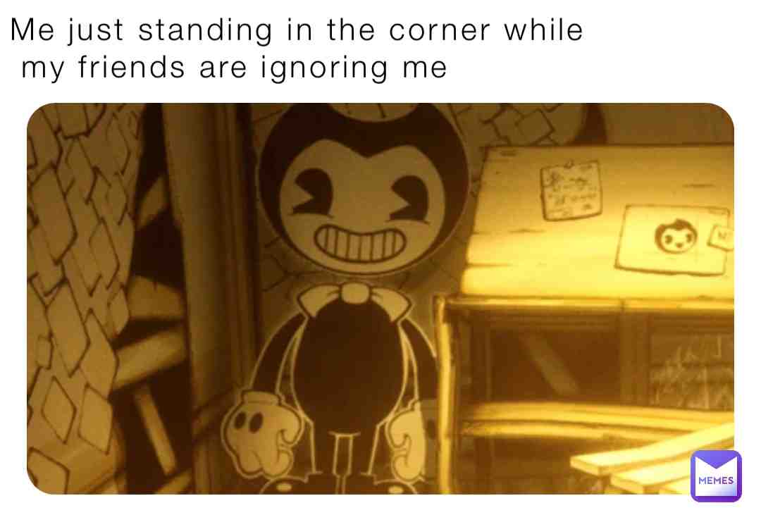 Bendy memes like for more and will do fnaf memes