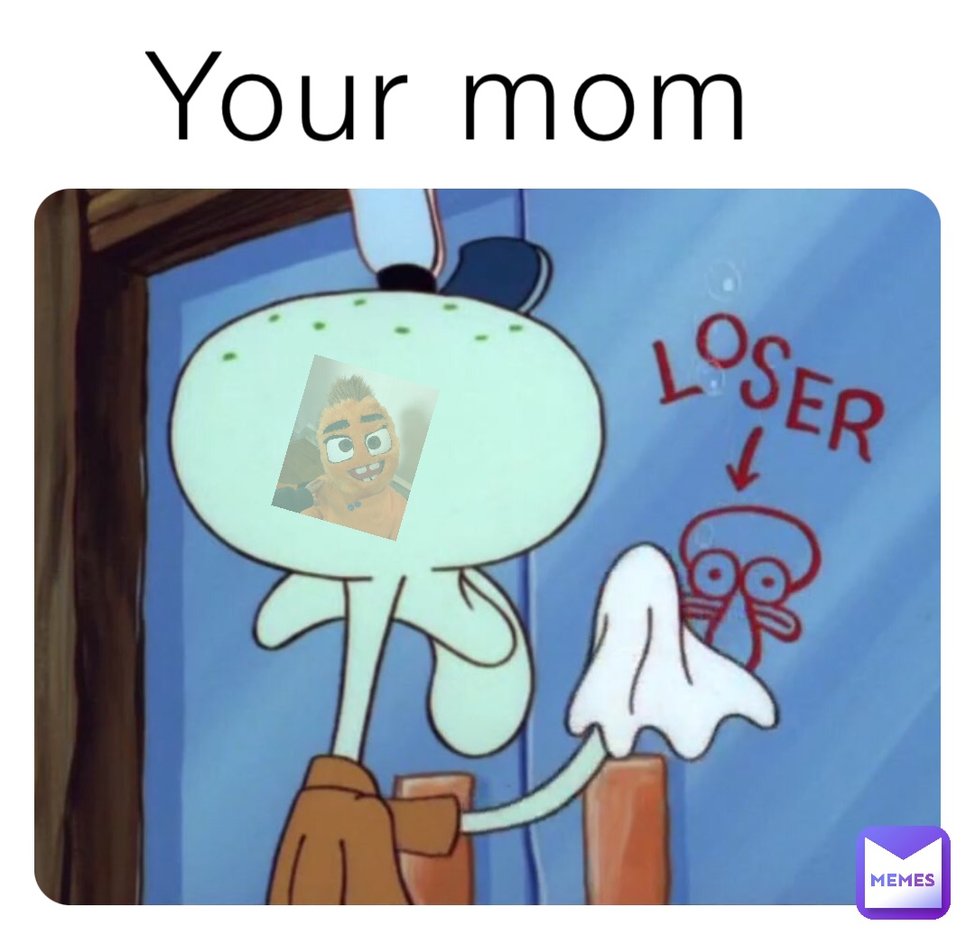 Your mom