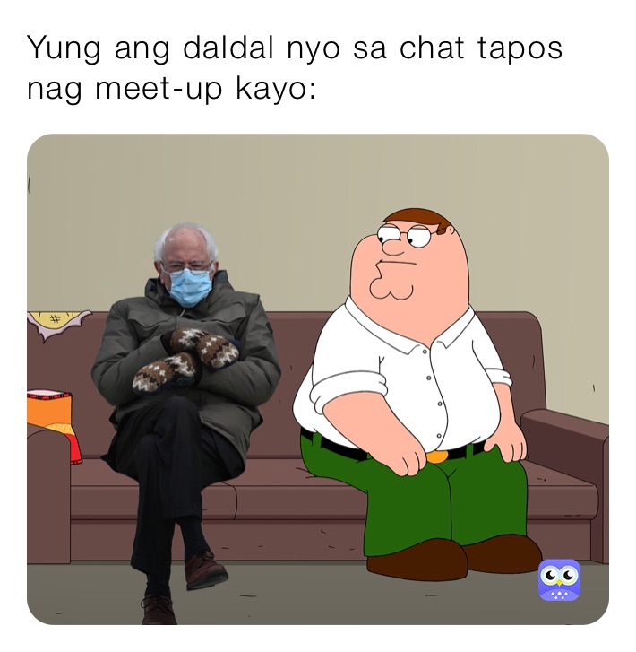 Yung ang daldal nyo sa chat tapos nag meet-up kayo: