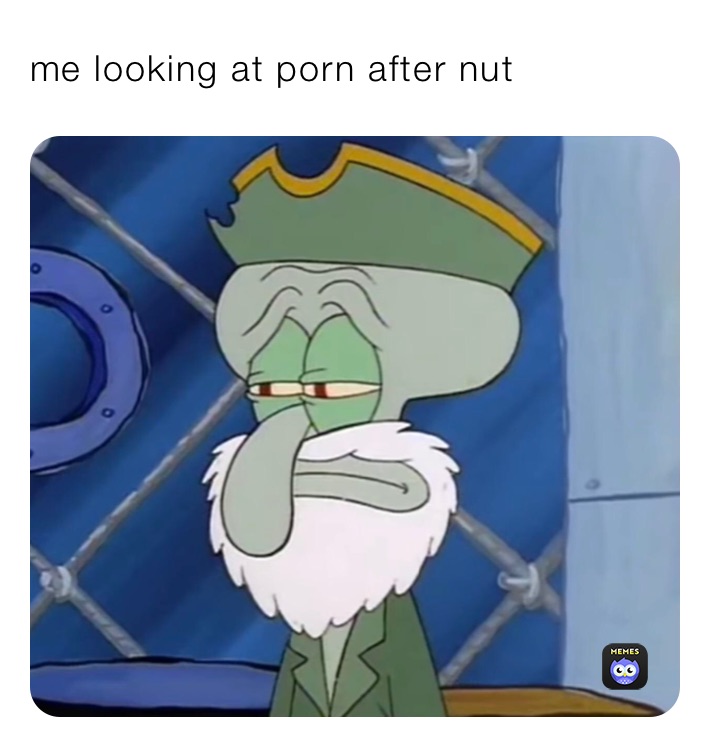 me looking at porn after nut 