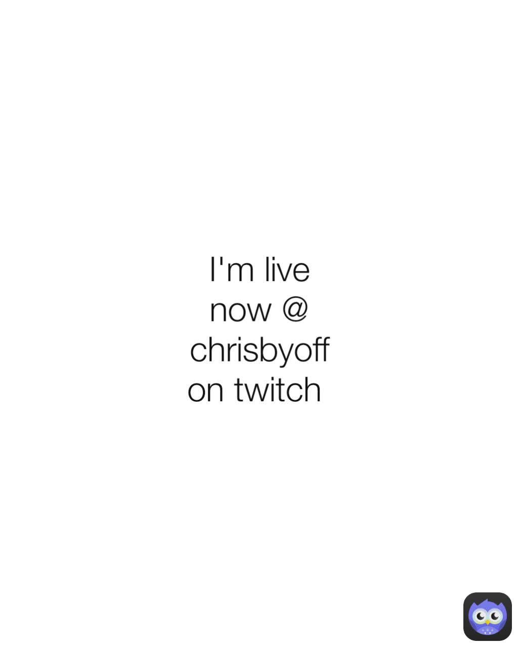 I'm live now @ chrisbyoff on twitch 