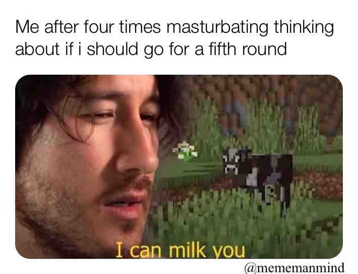 Haha but for real, i have a girlfriend \ud83d\ude0f
.
.
.
.
.
.
.
 #hornymeme  #meme  #joke  #session  #masturbate  #fun  #selfplayed  #girlfriend  #milk  #milky