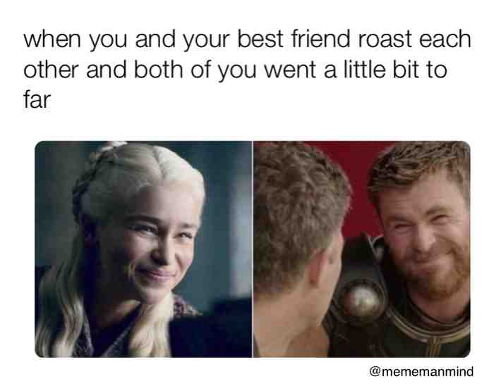 Still love you bro
.
.
.
.
.
.
.
.
 #meme  #bro  \u200b #bro \u200b #fun \u200b #meme \u200b #mememanmind \u200b #joke  #GOT  #friends  #buddy  #nice  #roast