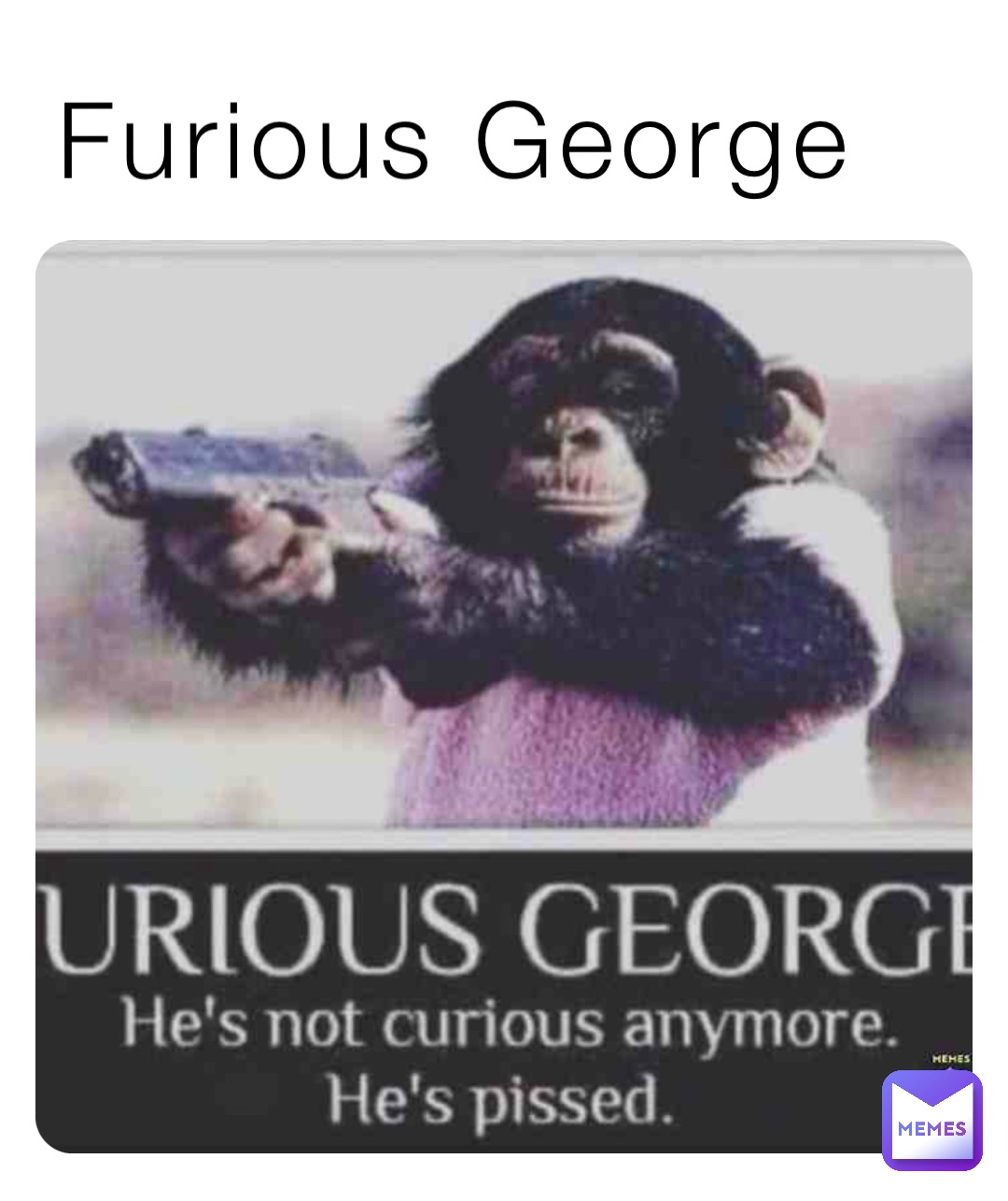 Furious George