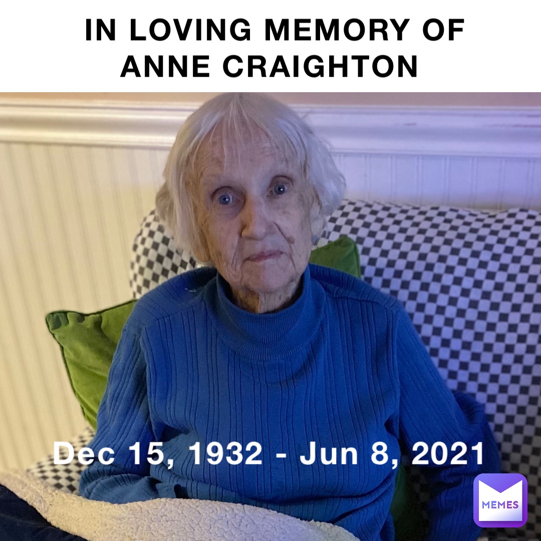 IN LOVING MEMORY OF ANNE CRAIGHTON Dec 15, 1932 - Jun 8, 2021