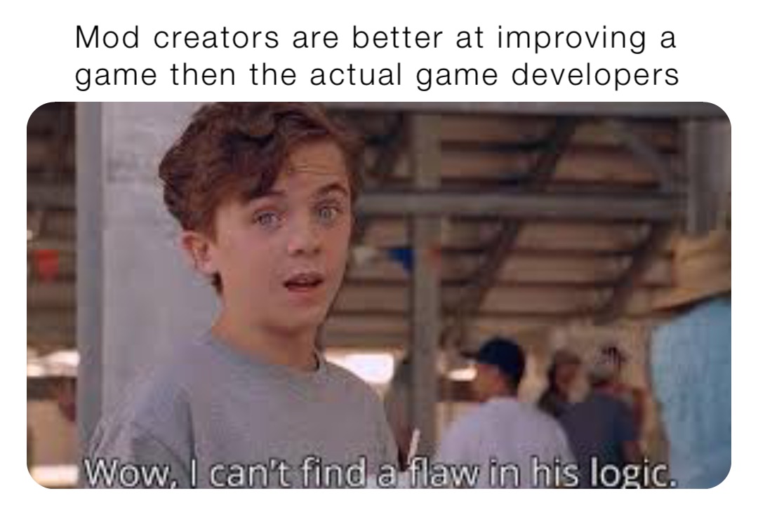 Mod creators are better at improving a game then the actual game developers