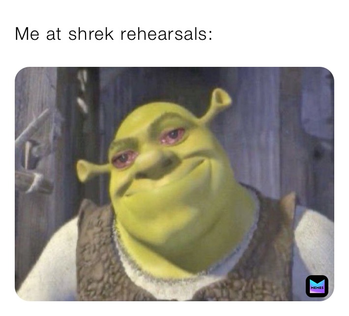 Me at shrek rehearsals: