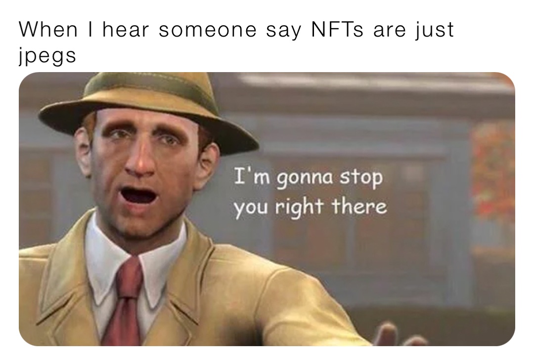 When I hear someone say NFTs are just jpegs