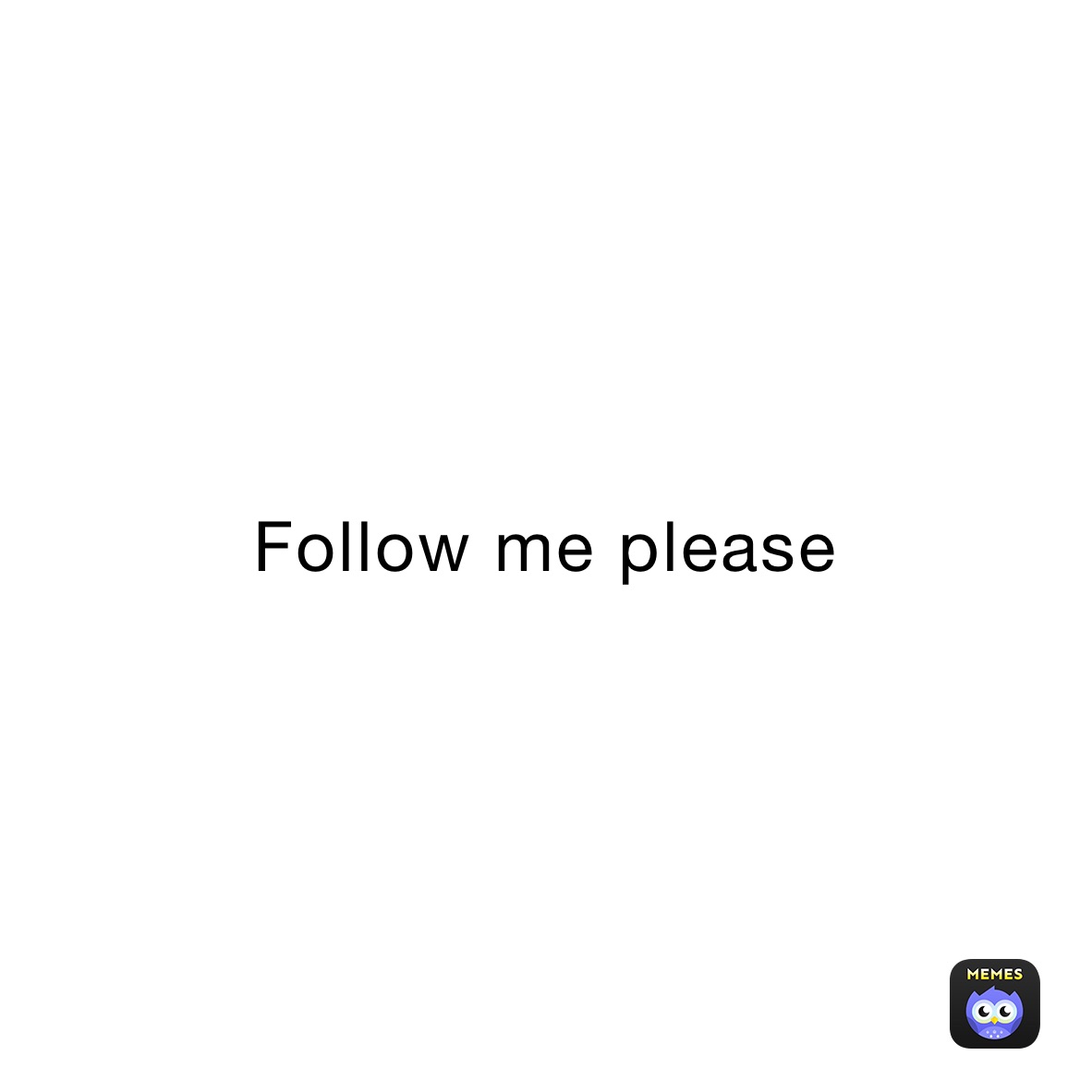 Follow me please