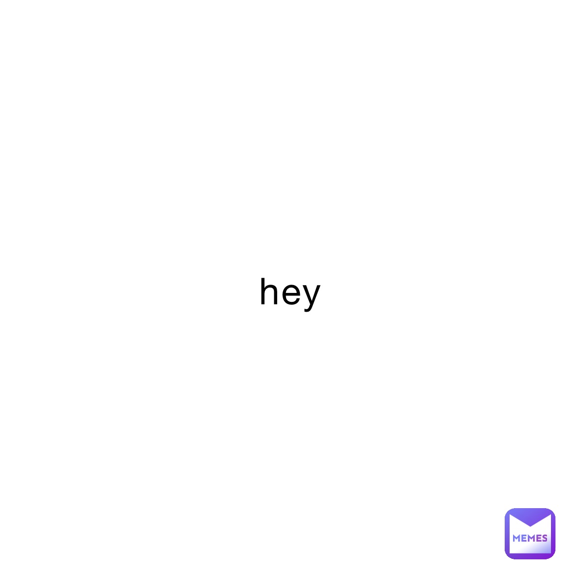 hey