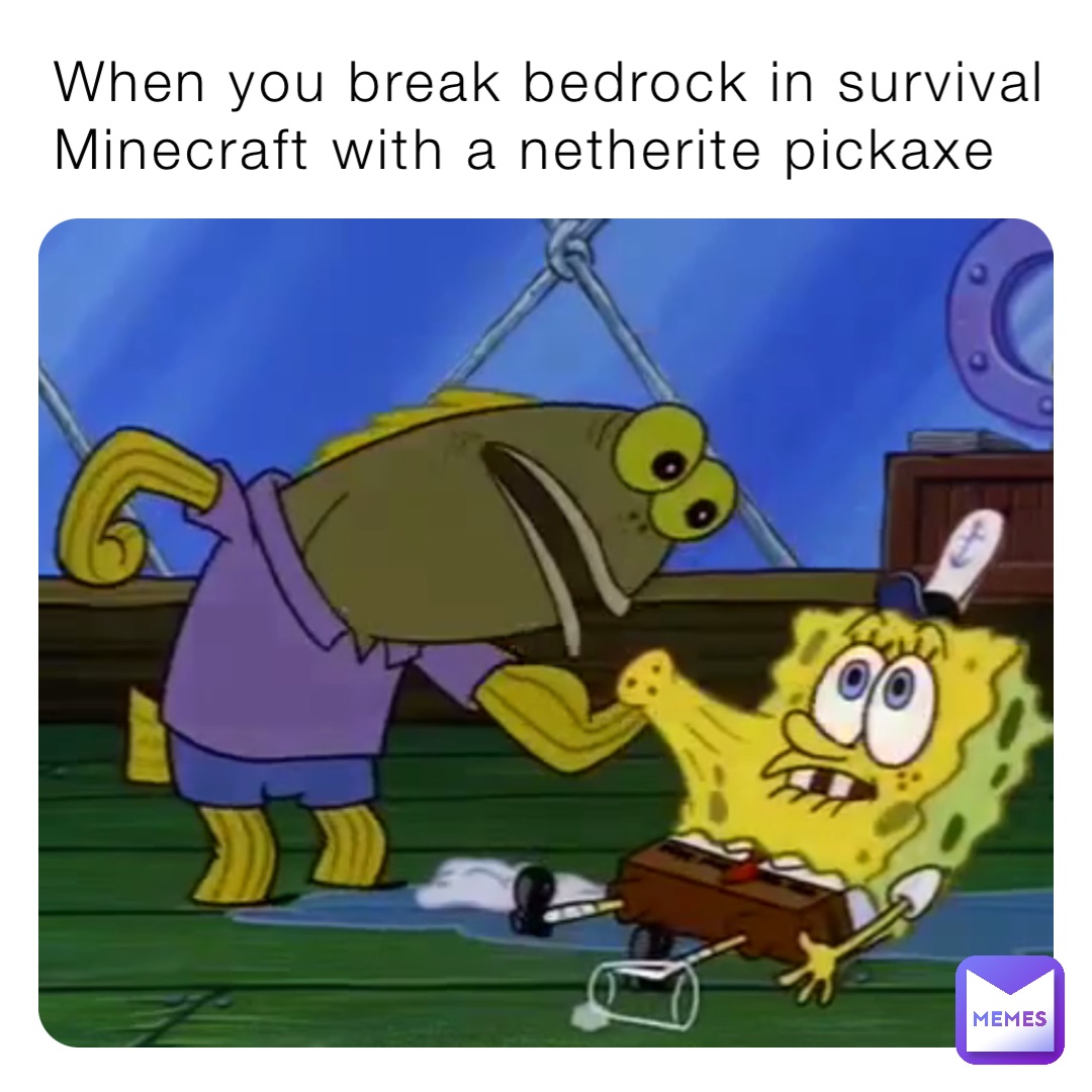 When you break bedrock in survival Minecraft with a netherite pickaxe