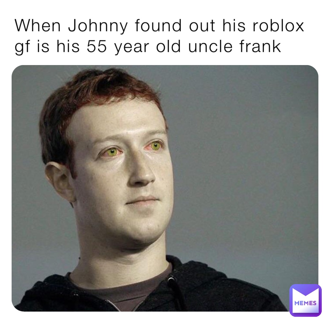 When Johnny found out his roblox gf is his 55 year old uncle frank