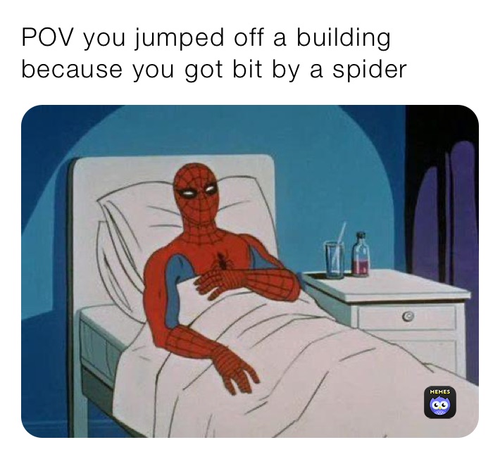 Pov You Jumped Off A Building Because You Got Bit By A Spider 